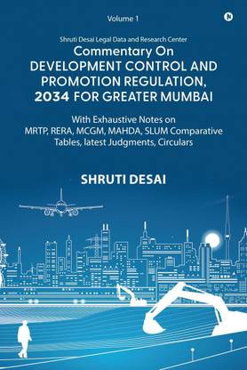Commentary on Development Control and Promotion Regulation, 2034 for Greater Mumbai  - With Exhaustive Notes on MRTP, RERA, MCGM, MAHDA, SLUM Comparative Tables, Latest Judgments, Circulars