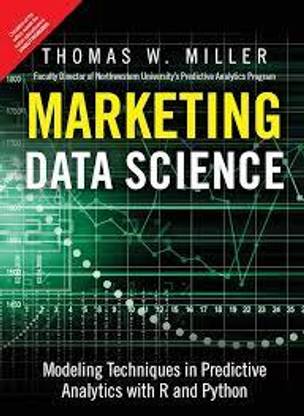 MARKETING DATA SCIENCE: MODELING TECHNIQUES IN PREDICTIVE ANALYTICS WITH R AND PYTHON