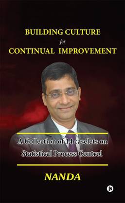 BUILDING CULTURE for CONTINUAL IMPROVEMENT - A Collection of 14 Caselets on Statistical Process Control