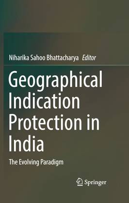 GEOGRAPHICAL INDICATION PROTECTION IN INDIA: The Evolving Paradigm