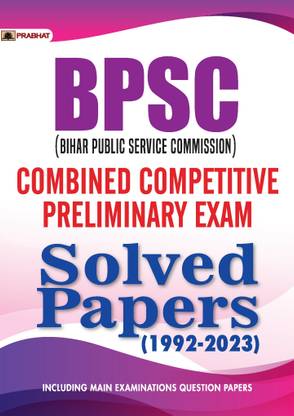 Bpsc (Bihar Public Service Commission) Combined Competitive Preliminary Exam Solved Papers (1992 2023)  - Revised and Updated Syllabus 2022-2023 | Recommended Book for Best Performance in Competitive Exam