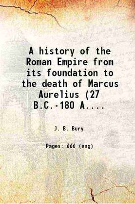 A history of the Roman Empire from its foundation to the death of Marcus Aurelius (27 B.C.-180 A.D.) 1893 [Hardcover]