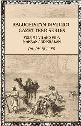 Baluchistan District Gazetteer Series: Volume VII and VII-A,Makran and Kharan