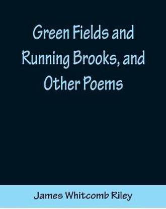 Green Fields and Running Brooks, and Other Poems