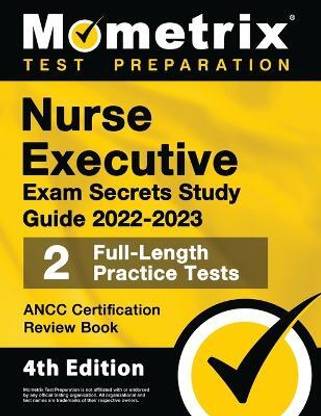 Nurse Executive Exam Secrets Study Guide 2022-2023 - Ancc Certification Review Book, 2 Full-Length Practice Tests, Detailed Answer Explanations