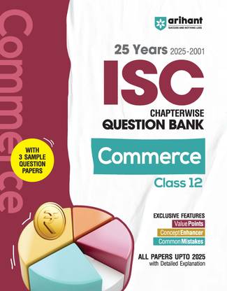 Arihant ISC Chapterwise Topicwise Question Bank Commerce Class 12 | 25 Years Solved Papers (2025�2001) | Includes 3 Sample Papers | Value Points, Concept Enhancer and Common Mistakes | For Exam 2025-26