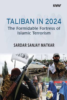 TALIBAN IN 2024: The Formidable Fortress of Islamic Terrorism