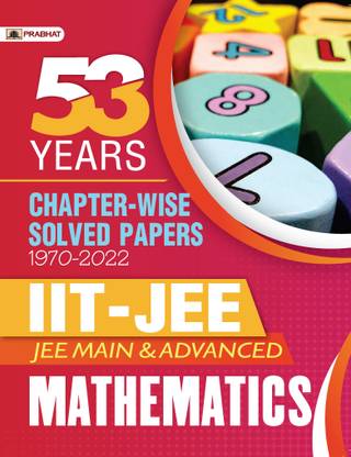 53 Previous Years Iit-Jee Main and Advanced Chapter-Wise Solved Papers 1970-2022 Mathematics