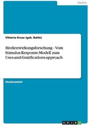 Medienwirkungsforschung - Vom Stimulus-Response-Modell zum Uses-and-Gratifications-approach