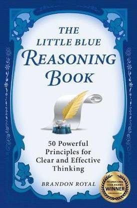 The Little Blue Reasoning Book  - 50 Powerful Principles for Clear and Effective Thinking (3rd Edition)