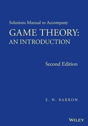 Solutions Manual to Accompany Game Theory