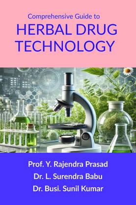 Comprehensive Guide to Herbal Drug Technology  - Principles, Practices, and Applications