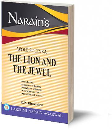 The Lion And The Jewel(English): Wole Soyinka [Paperback] K.N. KHANDEWAL-Summary, Complete Paraphrase, Character-Sketches, Questions and Answers