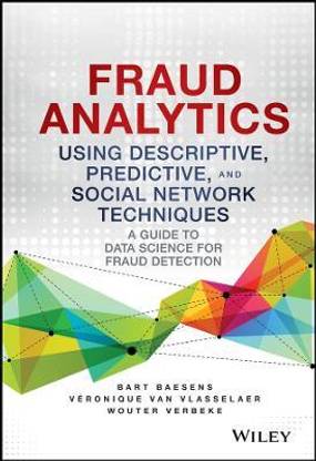 Fraud Analytics Using Descriptive, Predictive, and Social Network Techniques