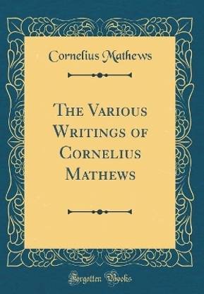 The Various Writings of Cornelius Mathews (Classic Reprint)