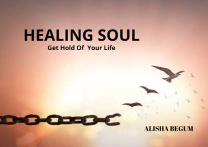HEALING SOUL - GET HOLD OF YOUR LIFE