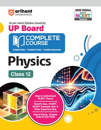 Arihant UP Board Complete Course 2025 edition for Physics Class 12 | Complete Study, Complete Practice, Complete Assessment
