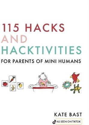 115 Hacks and Hacktivities for Parents of Mini Humans
