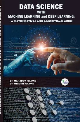 DATA SCIENCE WITH MACHINE LEARNING AND DEEP LEARNING: A MATHEMATICAL AND ALGORITHMIC GUIDE