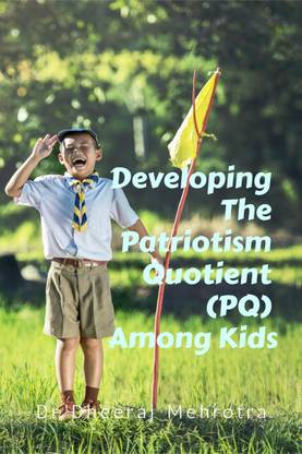 Developing The Patriotism Quotient (PQ) Among Kids