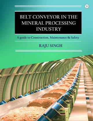 Belt Conveyor in the Mineral Processing Industry: A guide to Construction, Maintenance & Safety