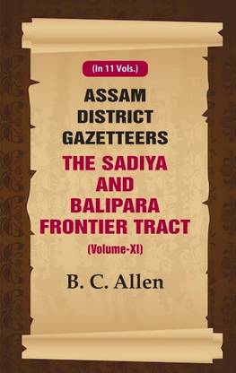 Assam District Gazetteers:The Sadiya And Balipara Frontier Tract 11th,Hardcover