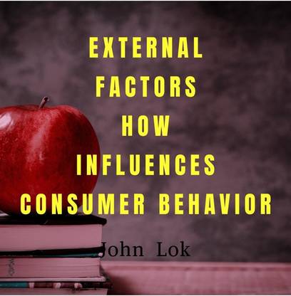 EXTERNAL FACTORS HOW INFLUENCES CONSUMER BEHAVIOR
