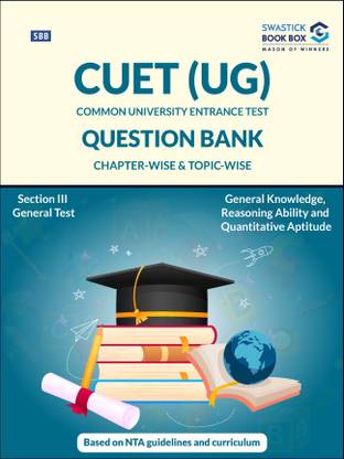 NTA CUET (UG) Section 3 - General Test Entrance Exam Preparation Book (General Knowledge, Logical Reasoning & Quantitative Aptitude)