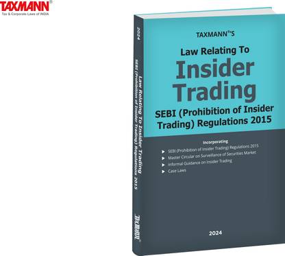 Taxmann's Law Relating to Insider Trading | SEBI (Prohibition of Insider Trading) Regulations 2015 – Extensively covering SEBI (PIT) Regulations | Master Circular | Informal Guidance | Case Laws