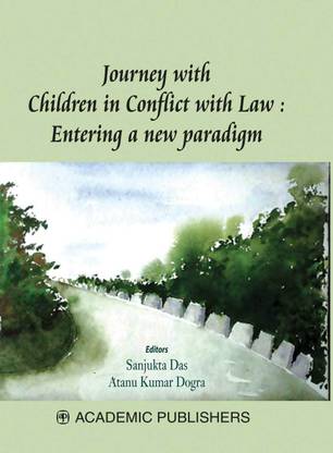 JOURNEY WITH CHILDREN IN CONFLICT WITH LAW : ENTERING A NEW PARADIGM