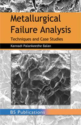 Metallurgical Failure Analysis- Techniques and Case Studies