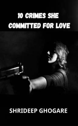 10 Crimes She Committed for Love