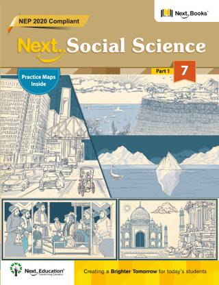 Next Social Science - Part 1 - Grade 7 - NEP 2020 Compliant with Practice Maps