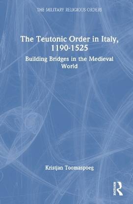 The Teutonic Order in Italy, 1190-1525