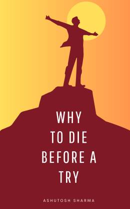 Why to Die Before a Try