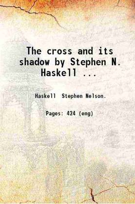 The cross and its shadow by Stephen N. Haskell ... 1914 [Hardcover]