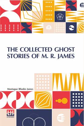 The Collected Ghost Stories of M. R. James