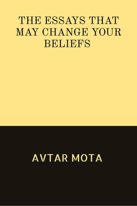 THE ESSAYS THAT MAY CHANGE YOUR BELIEFS