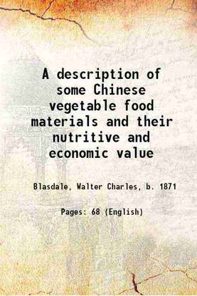 A description of some Chinese vegetable food materials and their nutritive and economic value 1899 [Hardcover]