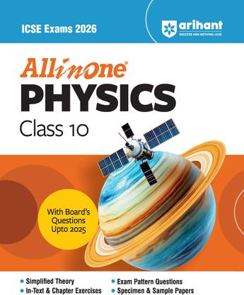 Arihant All in one Physics Class 10 for ICSE Exams 2026 With Board's Questions Upto 2025, Simplified Theory, In-Text & Chapter Exercises, Exam Pattern Questions, Sample Question Papers, Internal Assessment