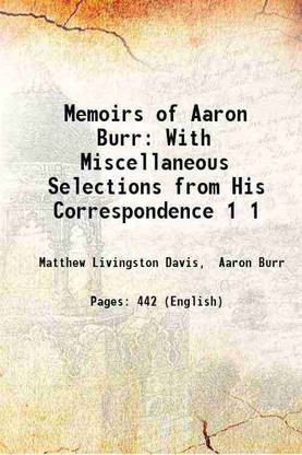 Memoirs of Aaron Burr With Miscellaneous Selections from His Correspondence Volume 1 1837 [Hardcover]