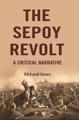 The Sepoy Revolt: A Critical Narrative