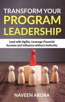 Transform Your Program Leadership  - Lead with Agility, Leverage Financial Acumen, and Influence without Authority