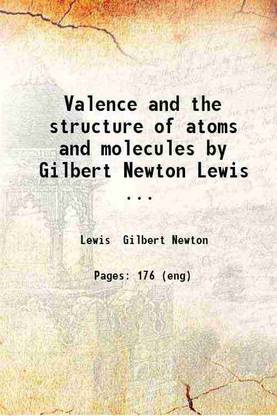 Valence and the structure of atoms and molecules by Gilbert Newton Lewis ... 1923 [Hardcover]