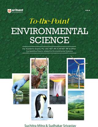 Arihant To-the-Point Environmental Science | For Academic Exams, PG, UGC NET, JRF, ICAR NET JRF & Other Competitive Exams related to Environmental Science