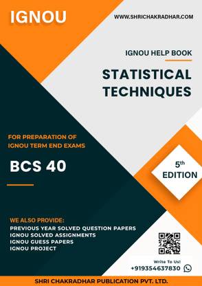BCS 40: Statistical Techniques - IGNOU Study Material & Guide Book with Latest Solved PYQs for IGNOU's Exam Preparation.  - Get the PDF of this book at Rs. 99, WhatsApp us at +919354637830, or visit our website shrichakradhar.com.