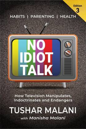 No Idiot Talk  - How Television Manipulates Choices, Indoctrinates Habits and Endangers Health. A Novel Way to Success, Health, Parenting and Happiness Through TV Detox.