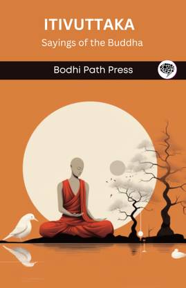 Itivuttaka (From Sutta Pitaka): Sayings of the Buddha (From Bodhi Path Press)