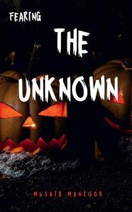 Fearing the Unknown  - "the oldest and strongest kind of fear is fear of the unknown" H.P Lovecraft