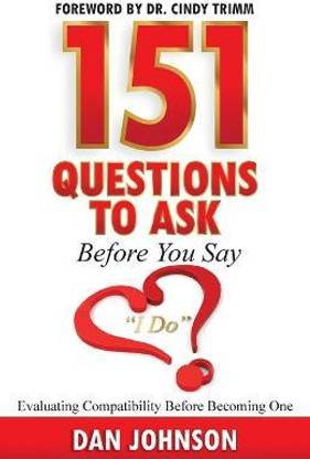 151 Questions to Ask Before You Say "I Do" Evaluating Compatibility Before Becoming One